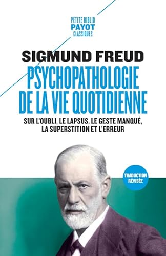 Psychopathologie de la vie quotidienne: Sur l'oubli, le lapsus, le geste manqué, la superstition et l'erreur von PAYOT
